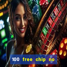 100 free chip no deposit casino