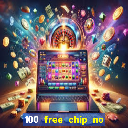 100 free chip no deposit casino