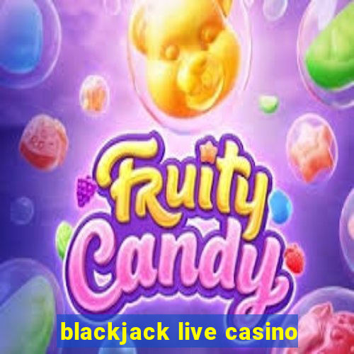 blackjack live casino