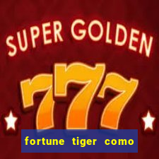 fortune tiger como jogar e ganhar