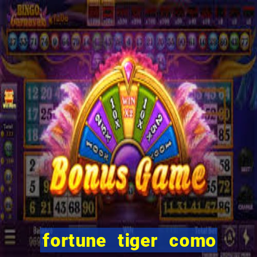 fortune tiger como jogar e ganhar