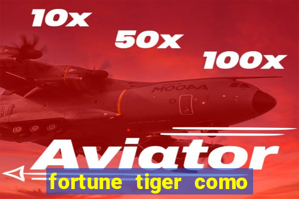 fortune tiger como jogar e ganhar