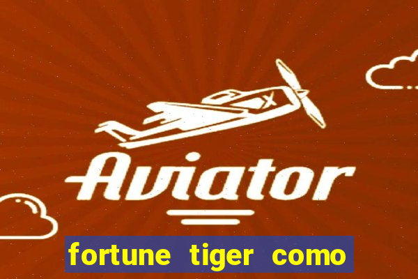 fortune tiger como jogar e ganhar