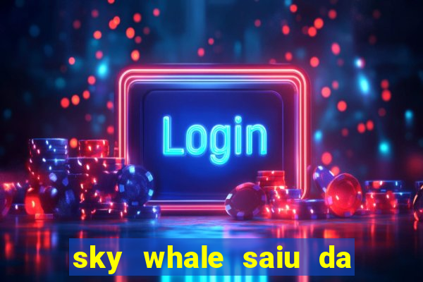 sky whale saiu da play store