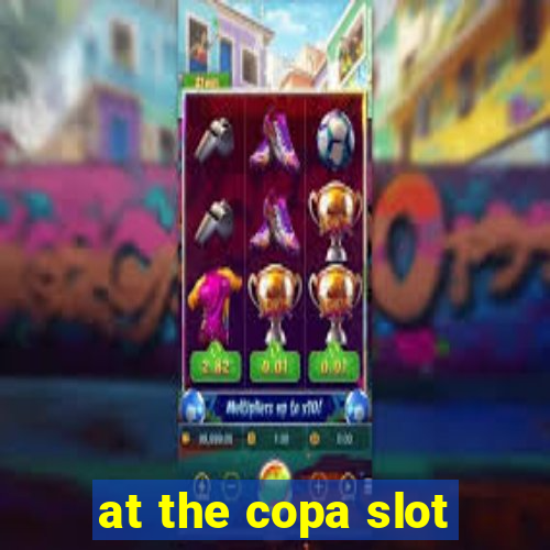 at the copa slot