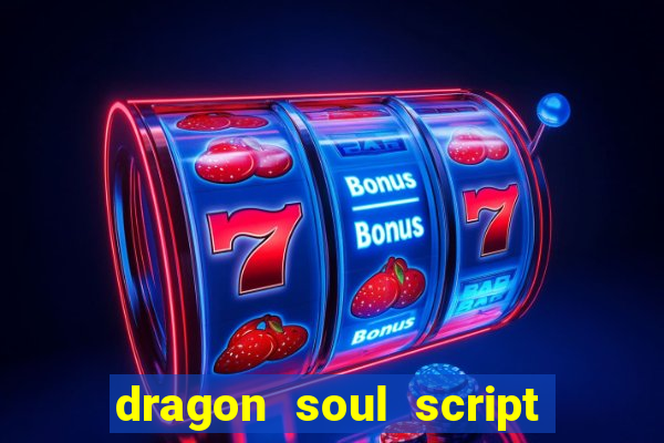 dragon soul script no key