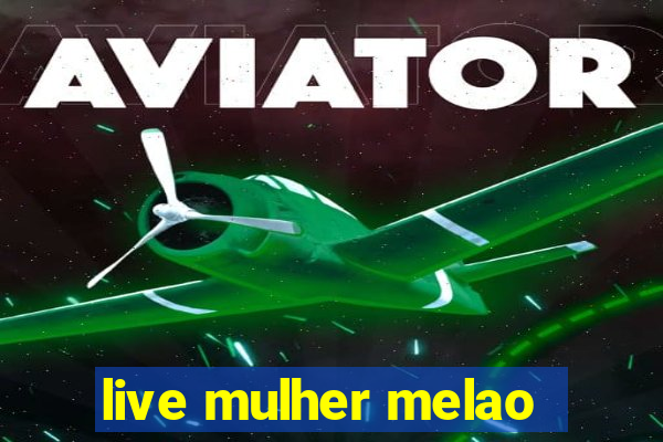 live mulher melao