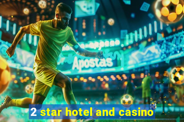 2 star hotel and casino