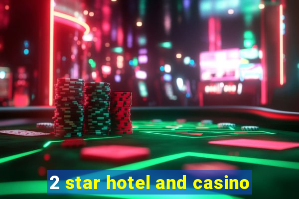 2 star hotel and casino