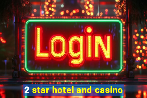 2 star hotel and casino