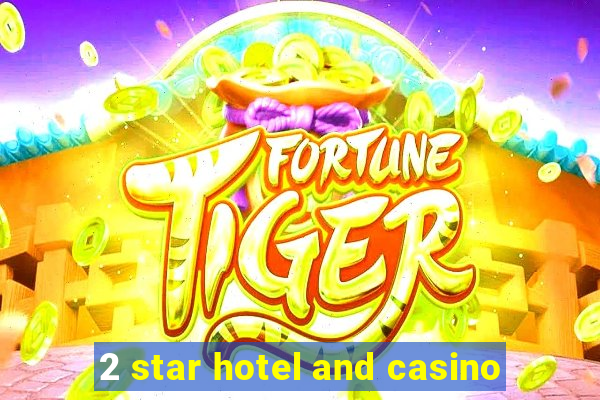 2 star hotel and casino