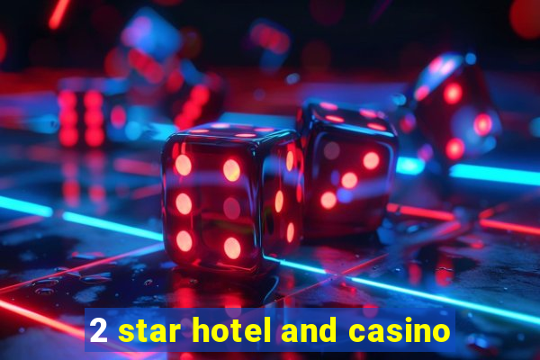 2 star hotel and casino