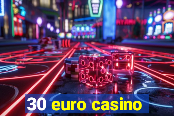 30 euro casino