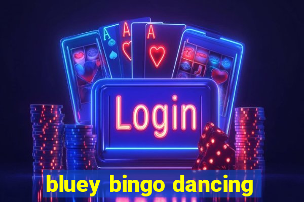 bluey bingo dancing