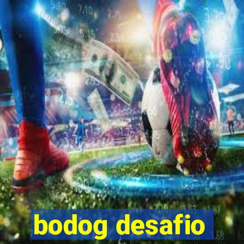 bodog desafio