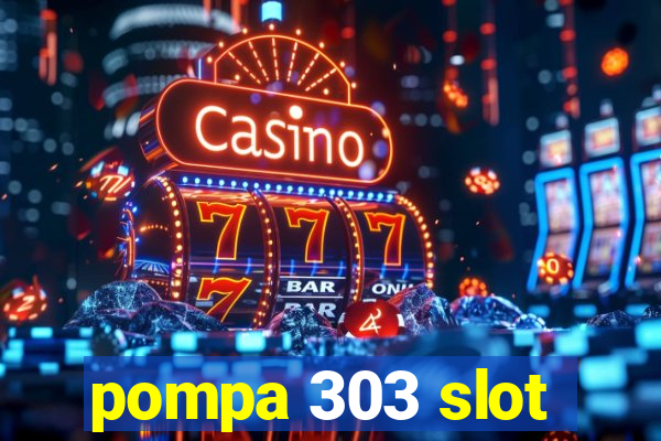 pompa 303 slot