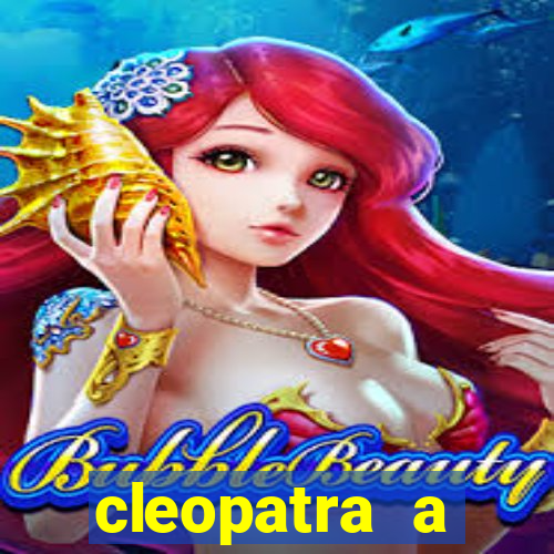 cleopatra a essencia do poder