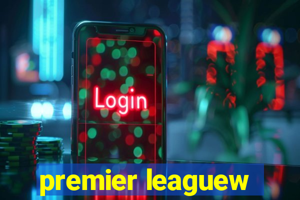 premier leaguew