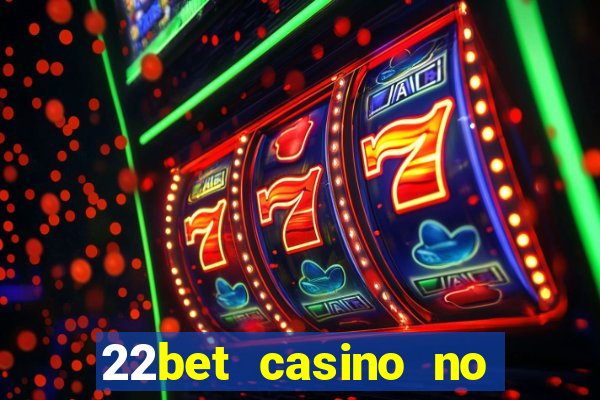 22bet casino no deposit bonus