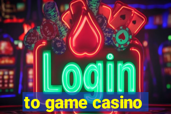 to game casino