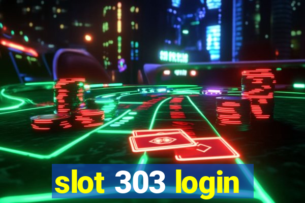 slot 303 login