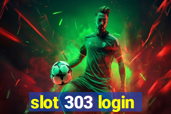 slot 303 login