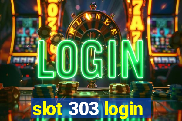 slot 303 login