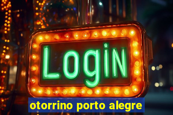 otorrino porto alegre