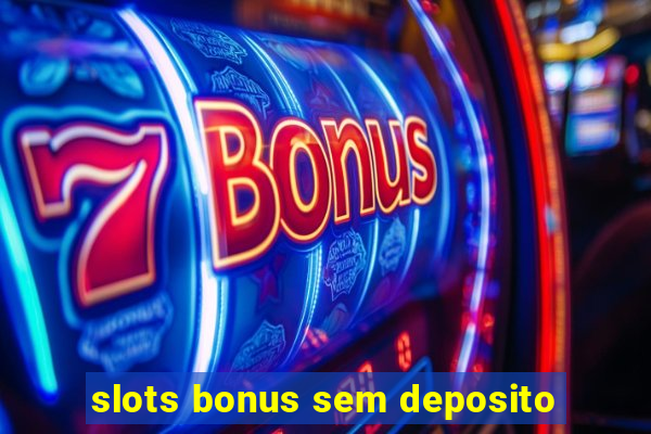 slots bonus sem deposito