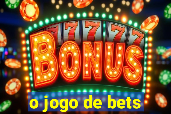 o jogo de bets