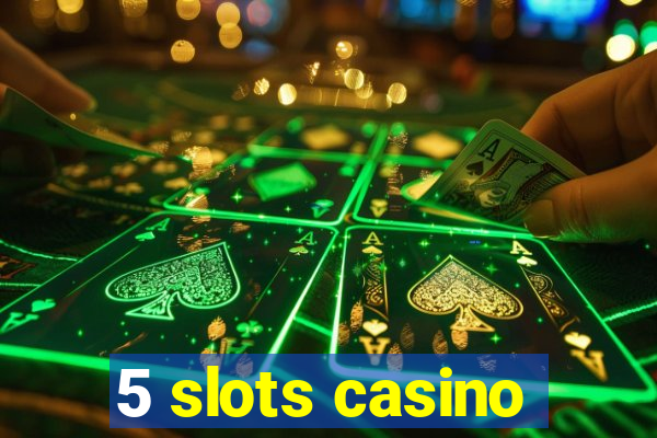 5 slots casino