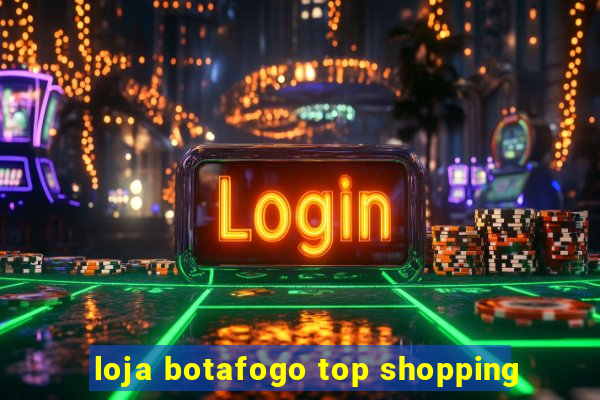 loja botafogo top shopping