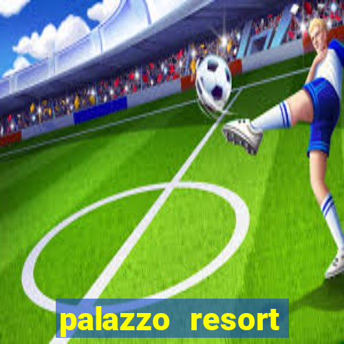 palazzo resort hotel and casino