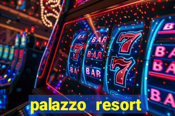 palazzo resort hotel and casino