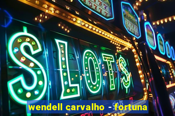 wendell carvalho - fortuna