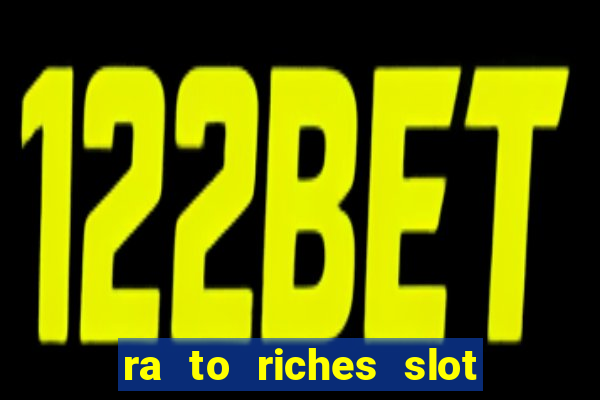 ra to riches slot free play