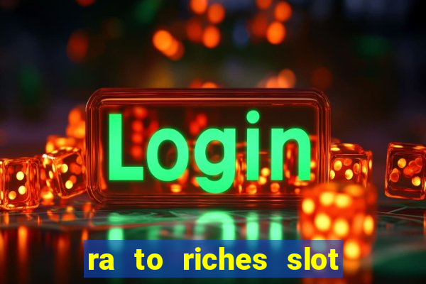 ra to riches slot free play