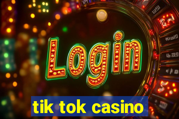 tik tok casino