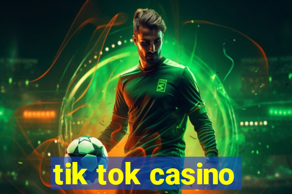 tik tok casino