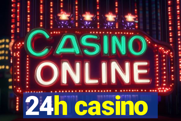 24h casino