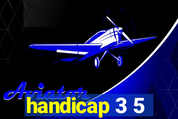 handicap 3 5