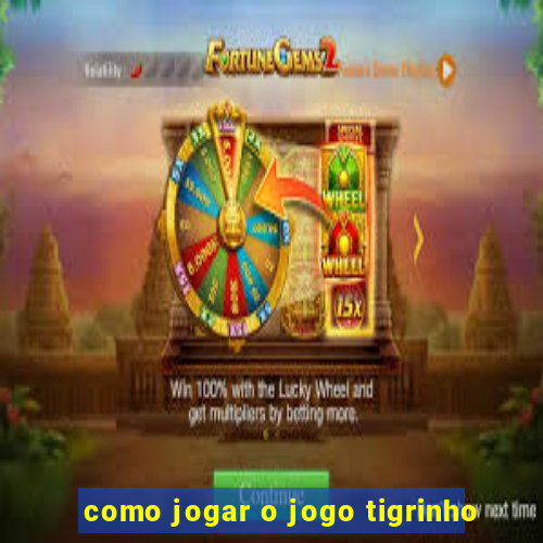 como jogar o jogo tigrinho