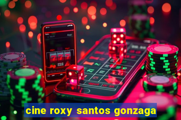 cine roxy santos gonzaga