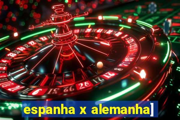 espanha x alemanha]