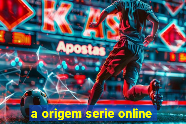 a origem serie online