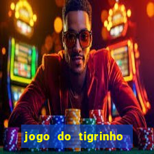 jogo do tigrinho da dinheiro mesmo