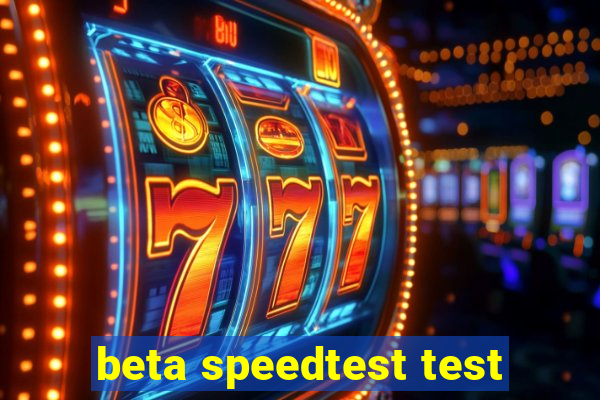 beta speedtest test