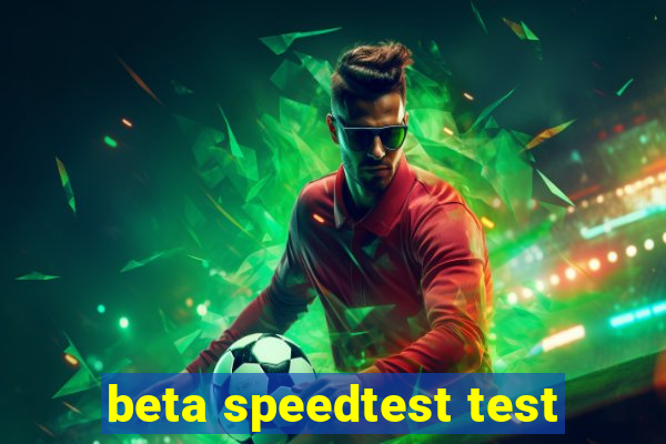 beta speedtest test