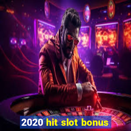 2020 hit slot bonus