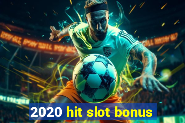 2020 hit slot bonus